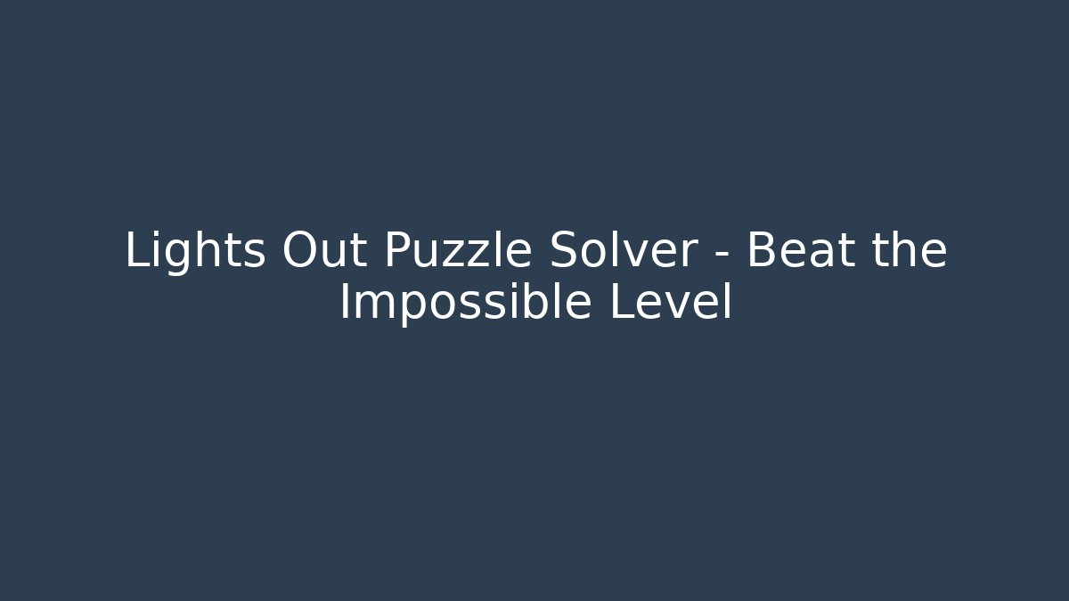 Lights Out Puzzle Solver – Beat the Impossible Level