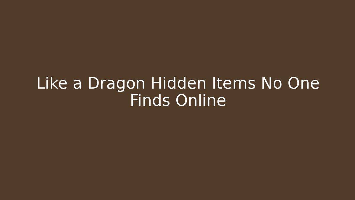 Like a Dragon Hidden Items No One Finds Online - Felix Cat Insurance