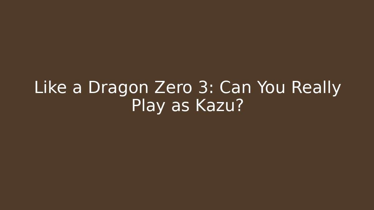 Like a Dragon Zero 3: Can You Really Play as Kazu?
