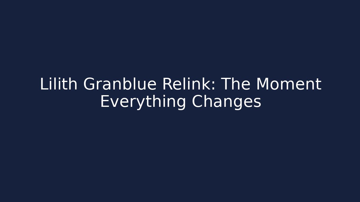Lilith Granblue Relink: The Moment Everything Changes - Felix Cat Insurance
