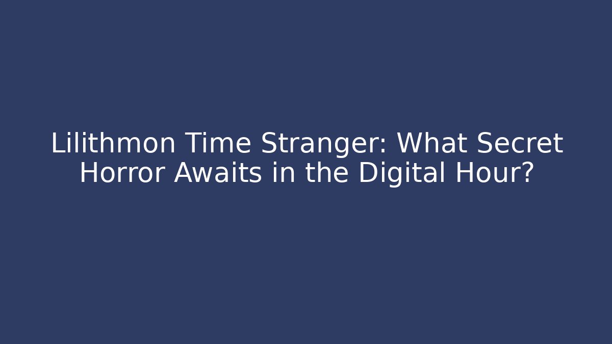 Lilithmon Time Stranger: What Secret Horror Awaits in the Digital Hour?