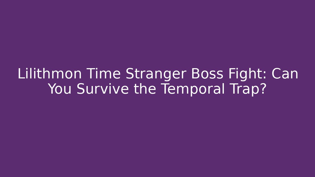 Lilithmon Time Stranger Boss Fight: Can You Survive the Temporal Trap?