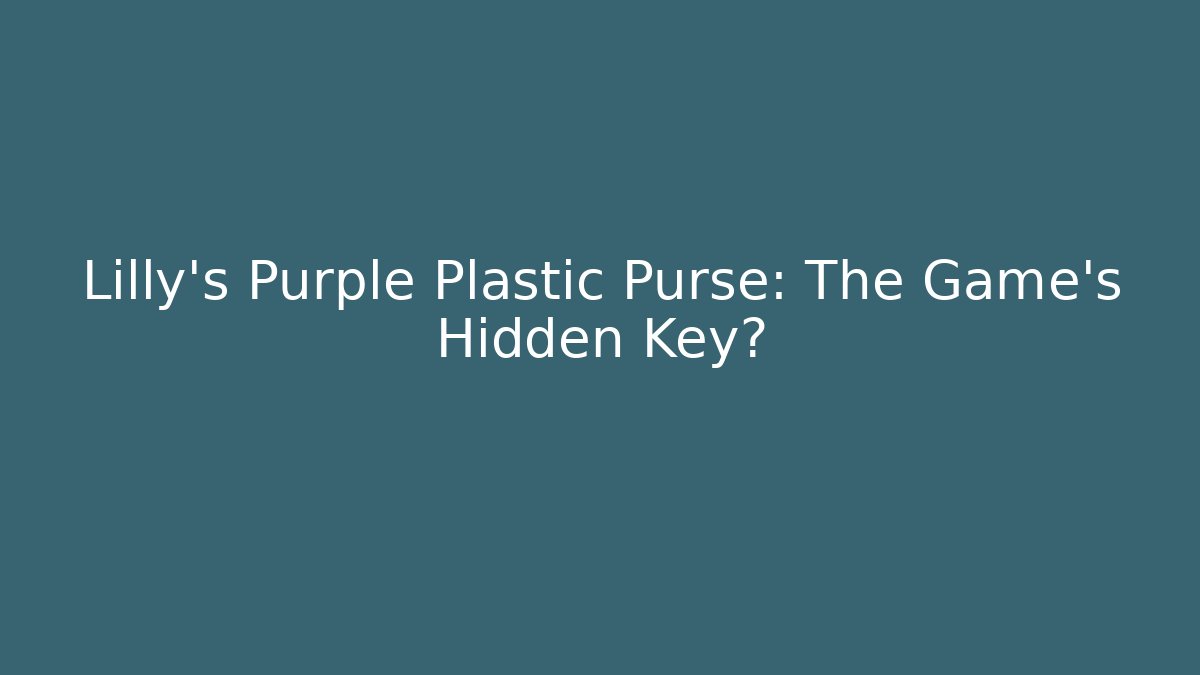 Lilly's Purple Plastic Purse: The Game's Hidden Key?