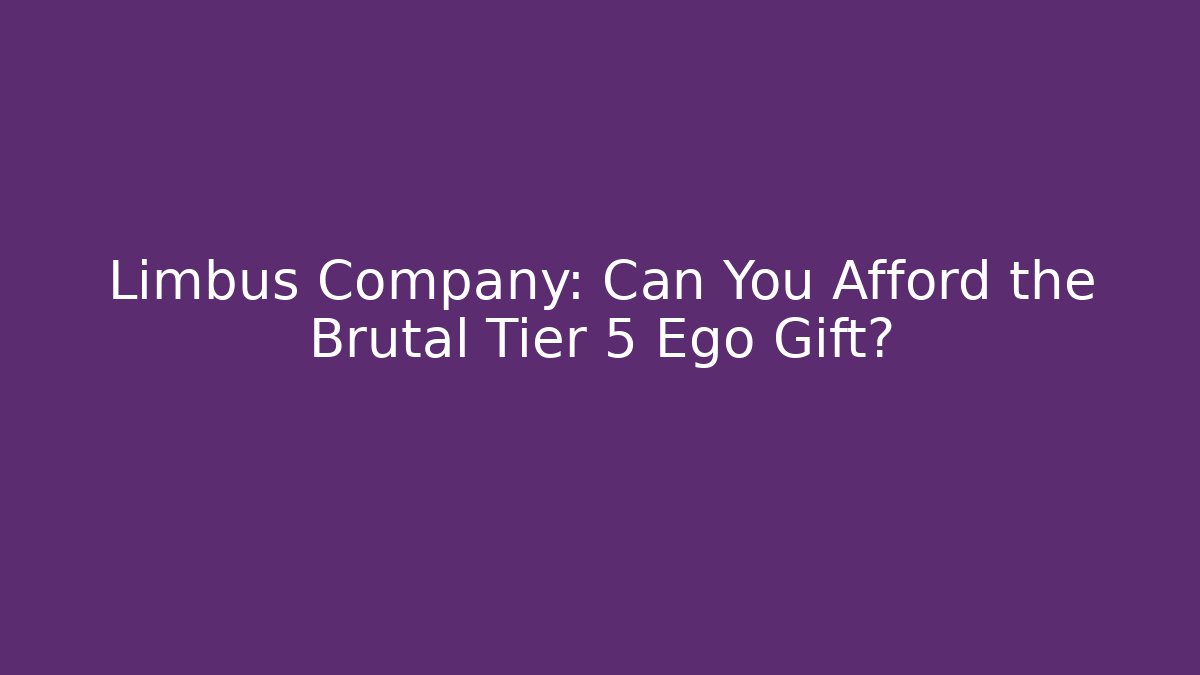 Limbus Company: Can You Afford the Brutal Tier 5 Ego Gift?