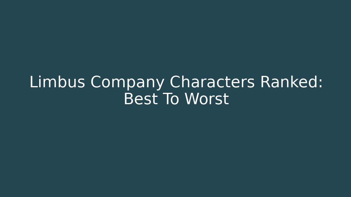 Limbus Company Characters Ranked: Best To Worst
