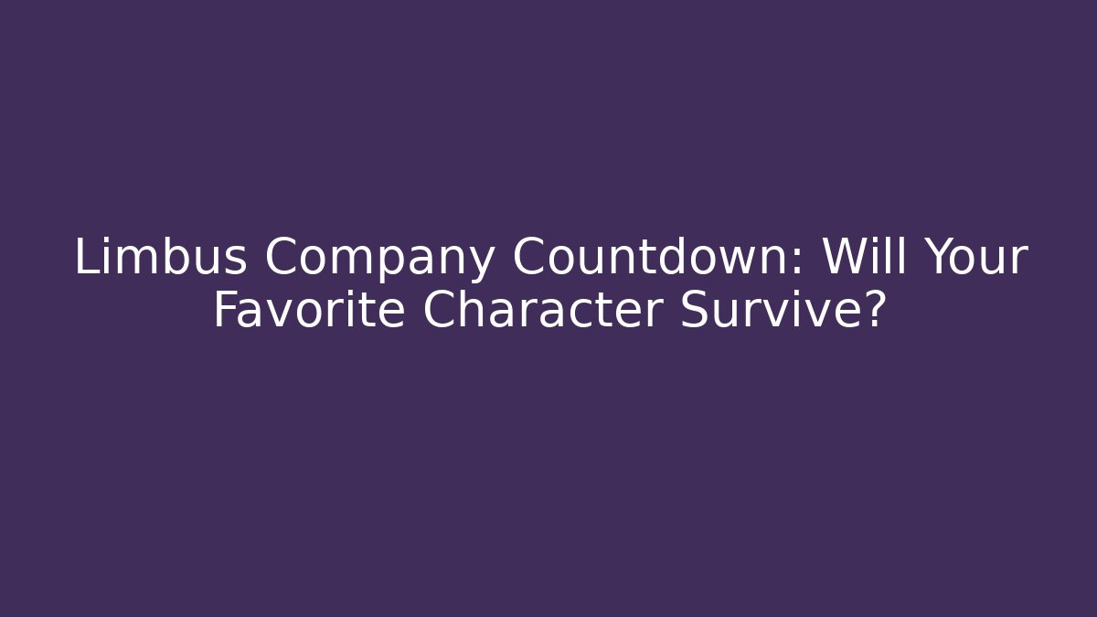 Limbus Company Countdown: Will Your Favorite Character Survive? - Felix Cat Insurance
