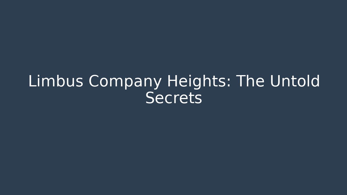 Limbus Company Heights: The Untold Secrets
