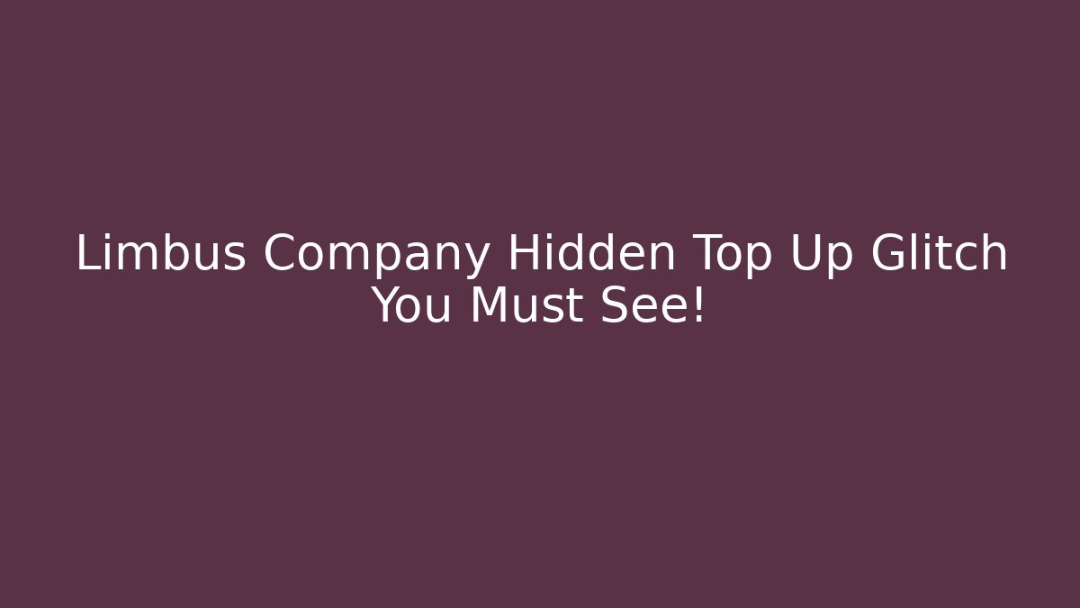 Limbus Company Hidden Top Up Glitch You Must See!