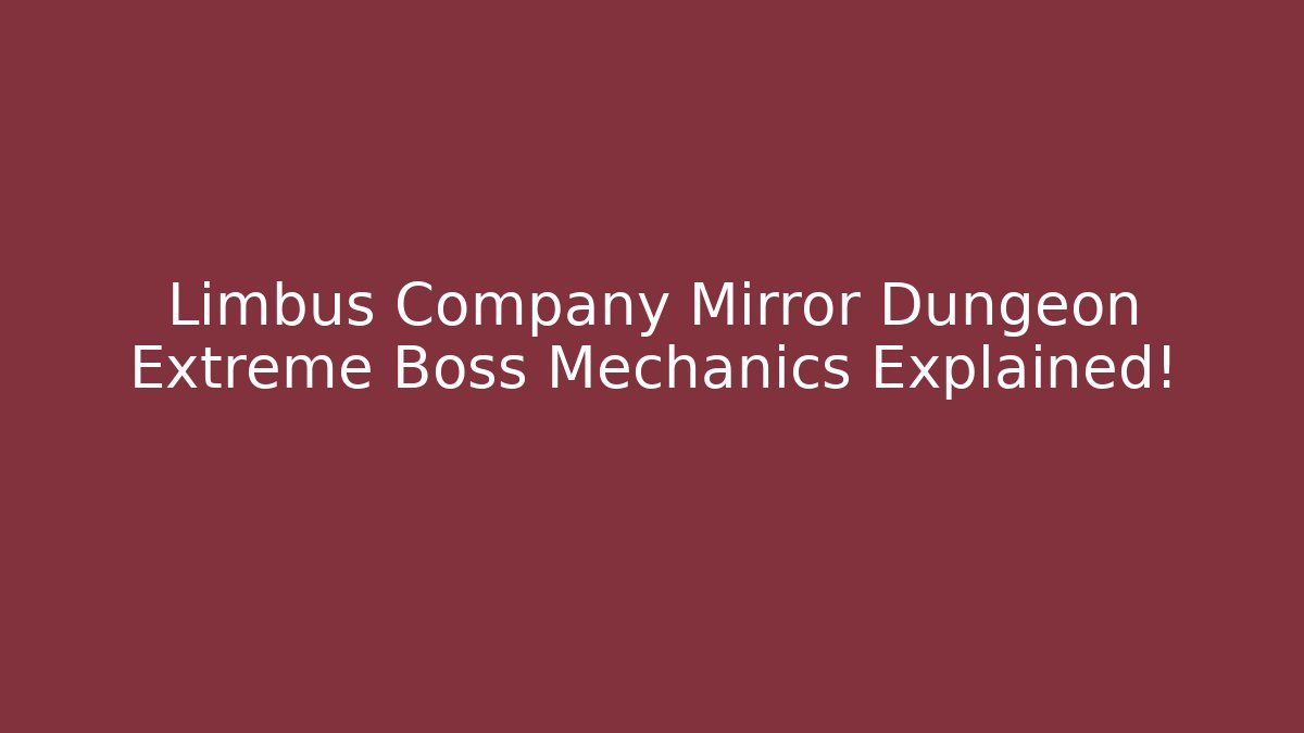 Limbus Company Mirror Dungeon Extreme Boss Mechanics Explained! - Felix Cat Insurance