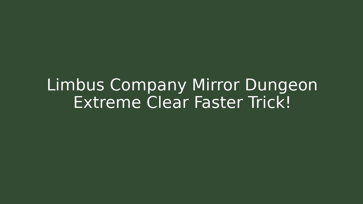 Limbus Company Mirror Dungeon Extreme Clear Faster Trick!