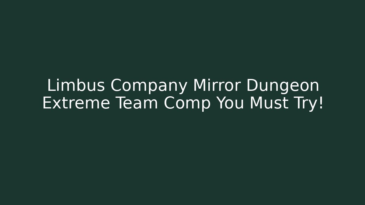Limbus Company Mirror Dungeon Extreme Team Comp You Must Try!
