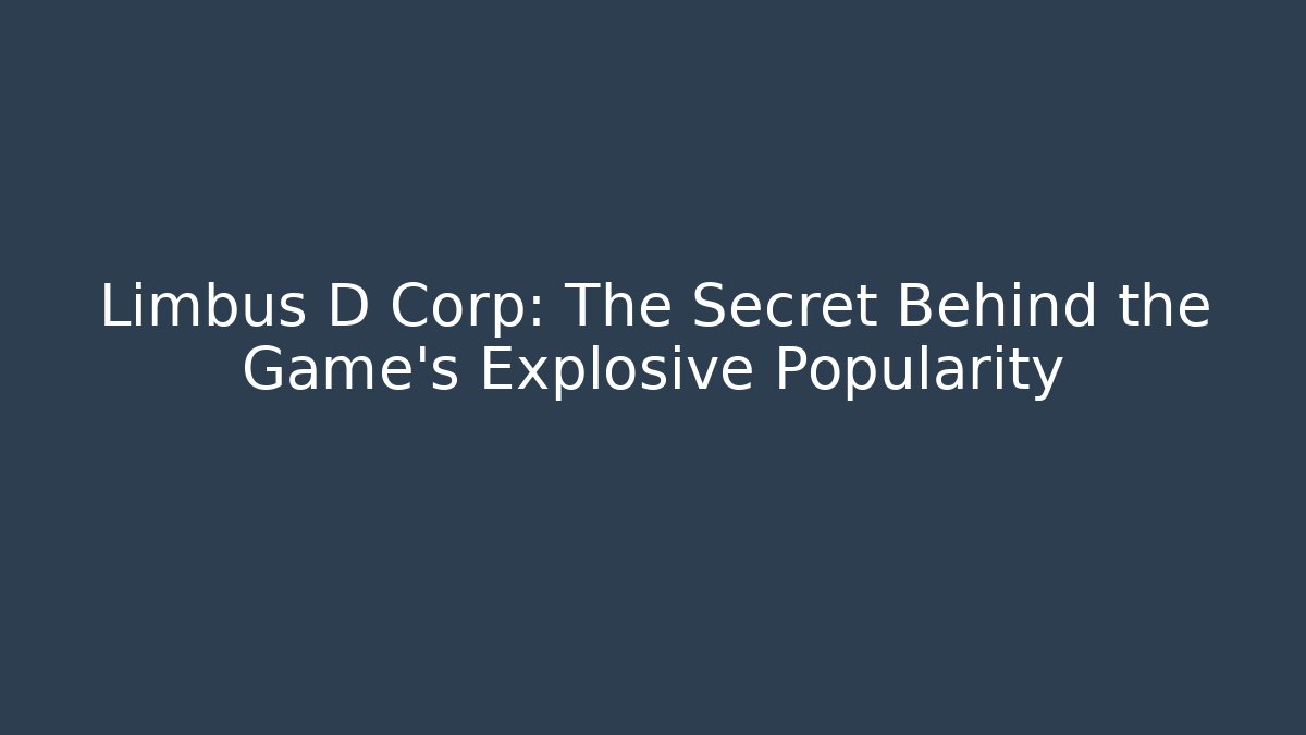 Limbus D Corp: The Secret Behind the Game's Explosive Popularity