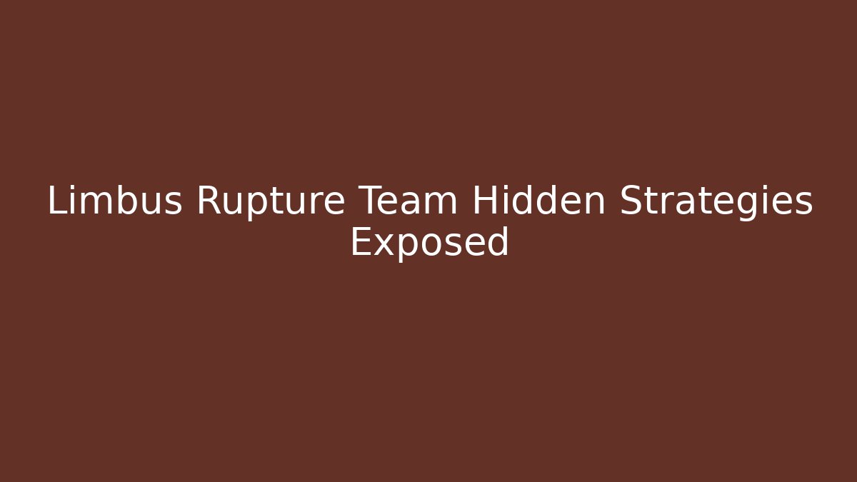 Limbus Rupture Team Hidden Strategies Exposed - Felix Cat Insurance