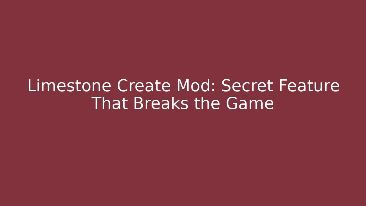 Limestone Create Mod: Secret Feature That Breaks the Game