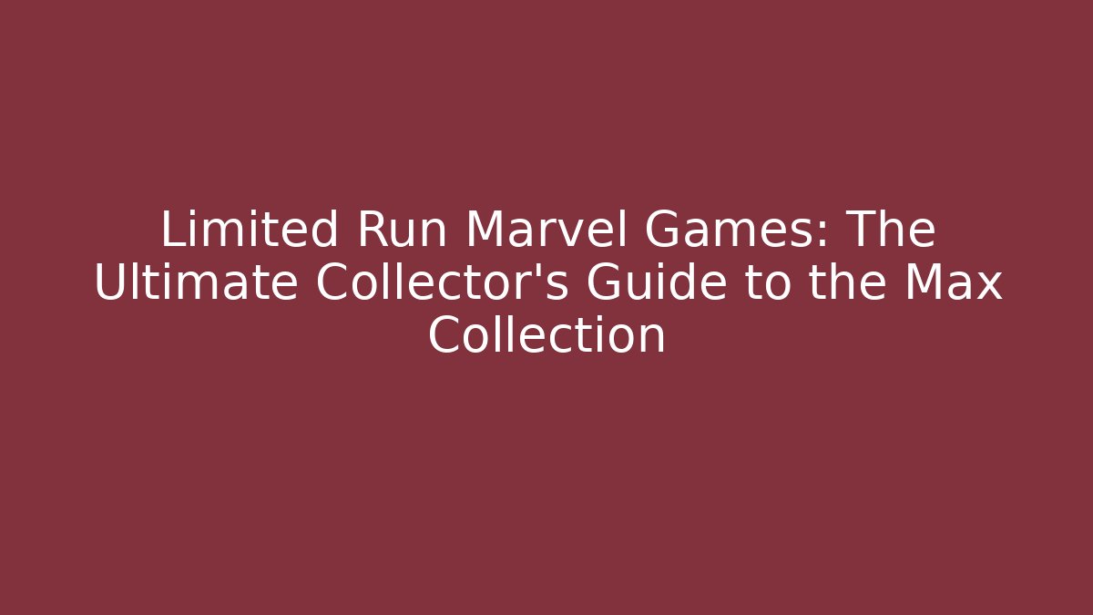 Limited Run Marvel Games: The Ultimate Collector's Guide to the Max Collection - Felix Cat Insurance