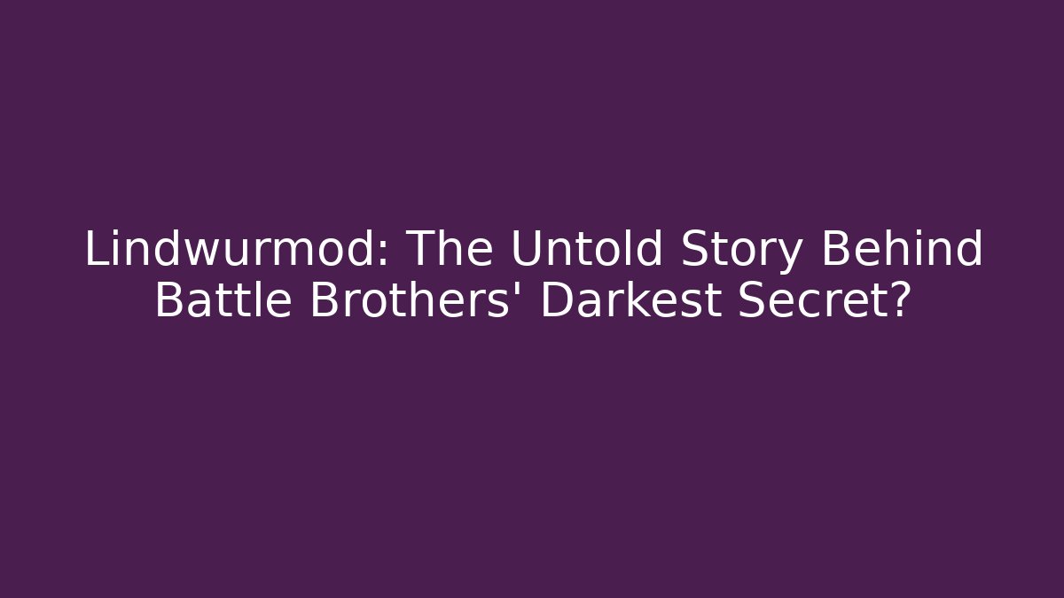 Lindwurmod: The Untold Story Behind Battle Brothers' Darkest Secret? - Felix Cat Insurance