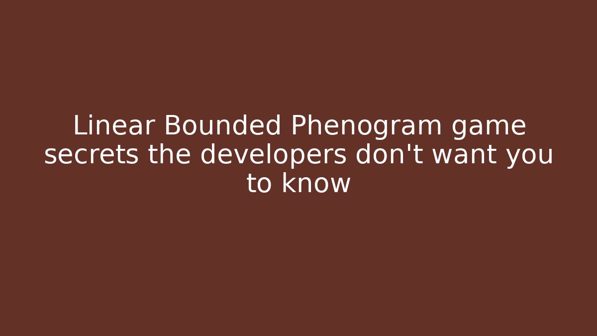 Linear Bounded Phenogram game secrets the developers don't want you to know - Felix Cat Insurance