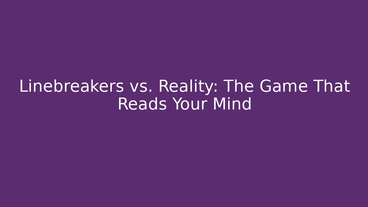 Linebreakers vs. Reality: The Game That Reads Your Mind