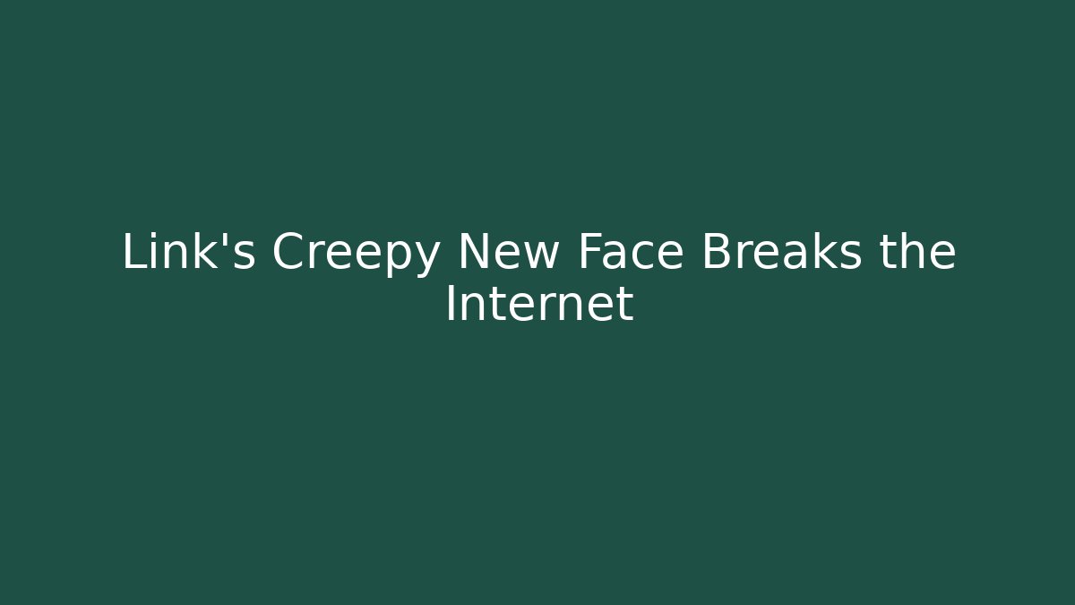 Link's Creepy New Face Breaks the Internet