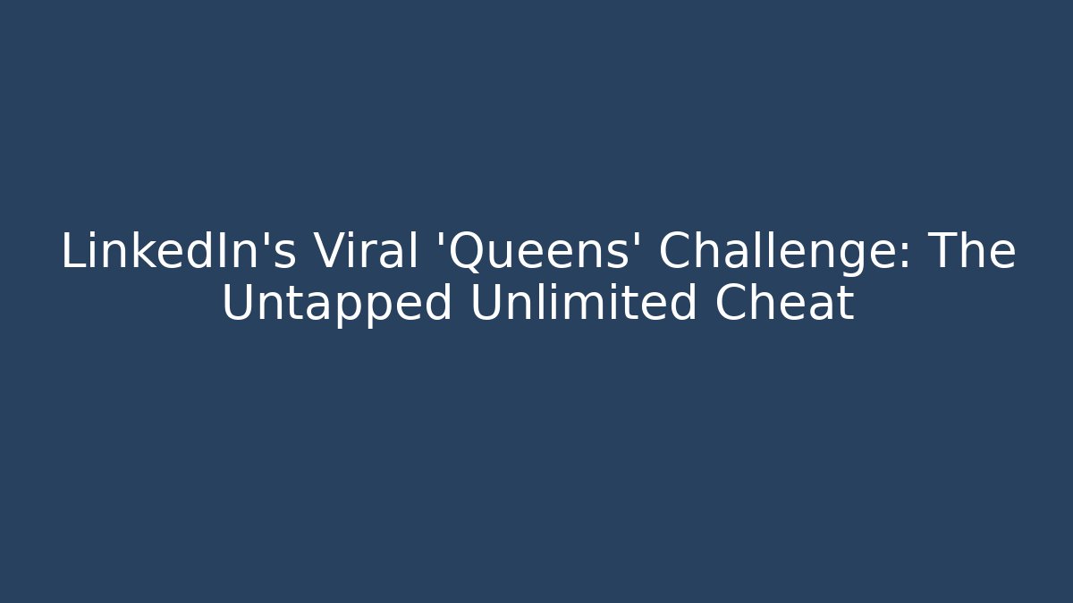 LinkedIn's Viral 'Queens' Challenge: The Untapped Unlimited Cheat