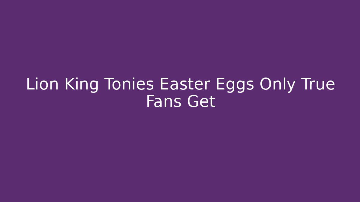 Lion King Tonies Easter Eggs Only True Fans Get