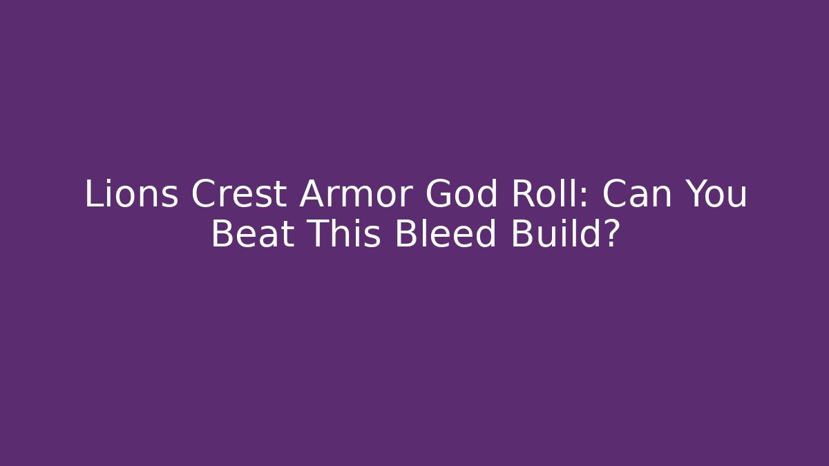 Lions Crest Armor God Roll: Can You Beat This Bleed Build?
