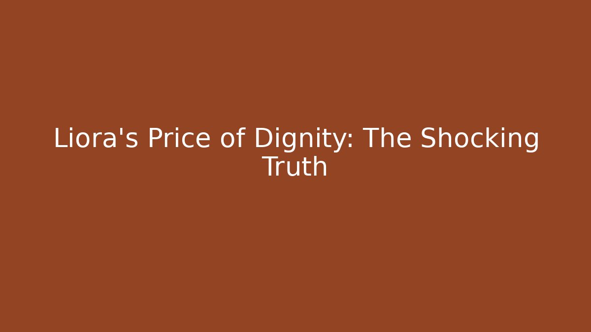 Liora's Price of Dignity: The Shocking Truth