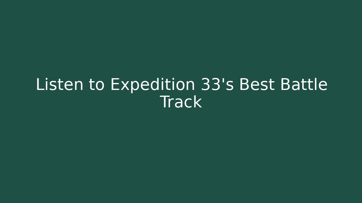 Listen to Expedition 33's Best Battle Track