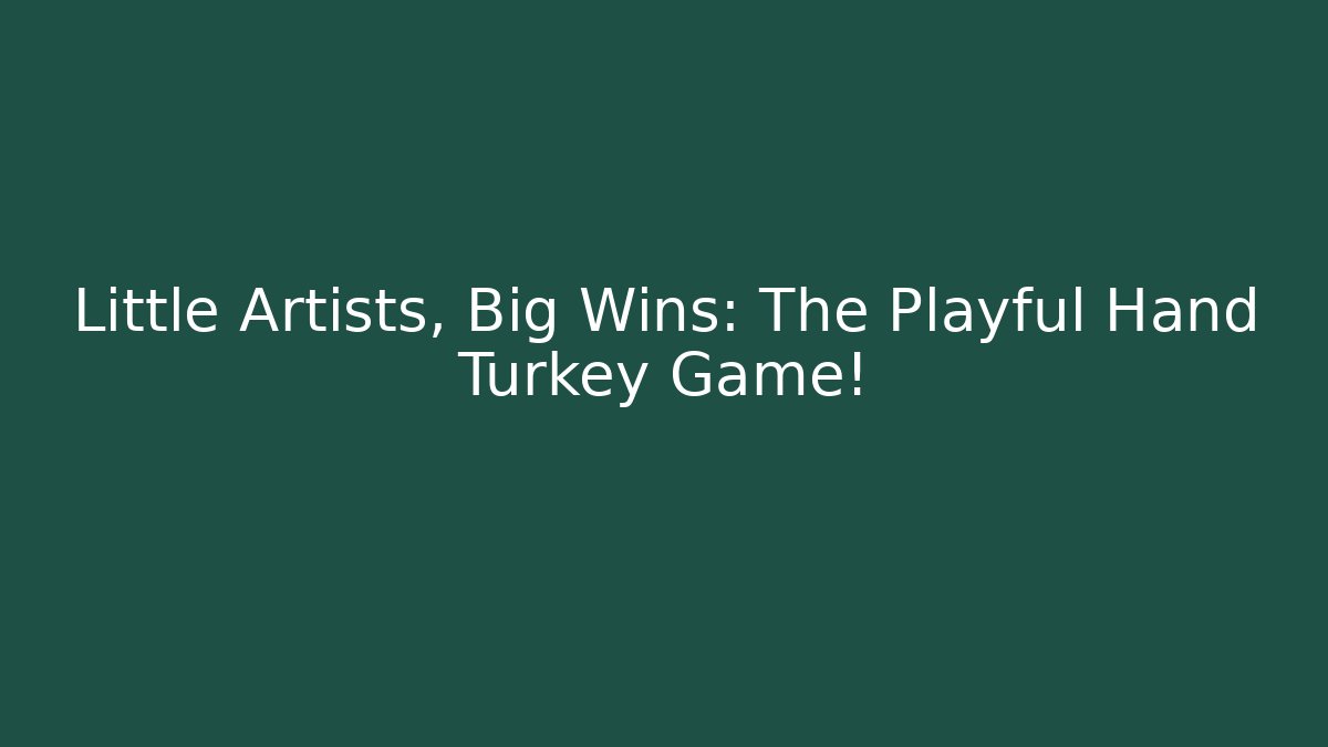 Little Artists, Big Wins: The Playful Hand Turkey Game!