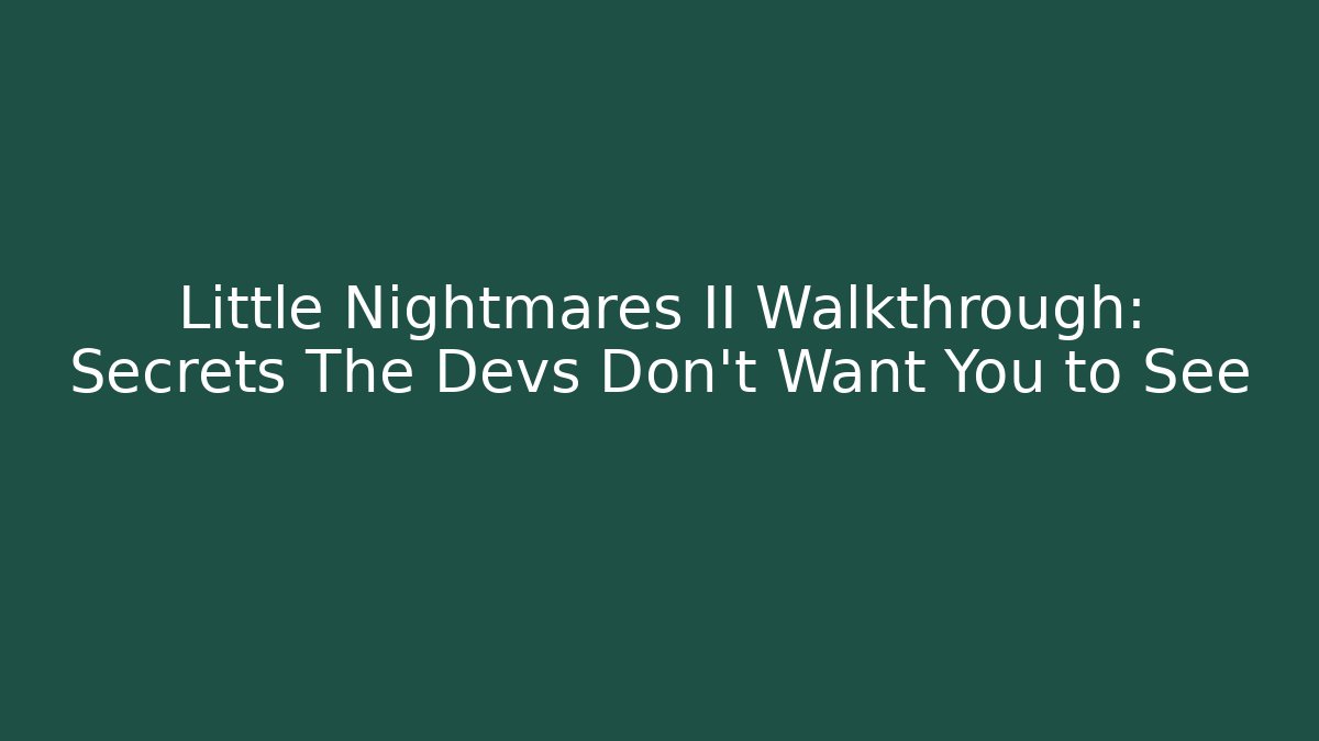 Little Nightmares II Walkthrough: Secrets The Devs Don’t Want You to See
