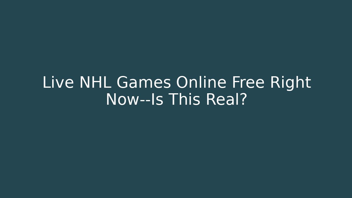 Live NHL Games Online Free Right Now—Is This Real?