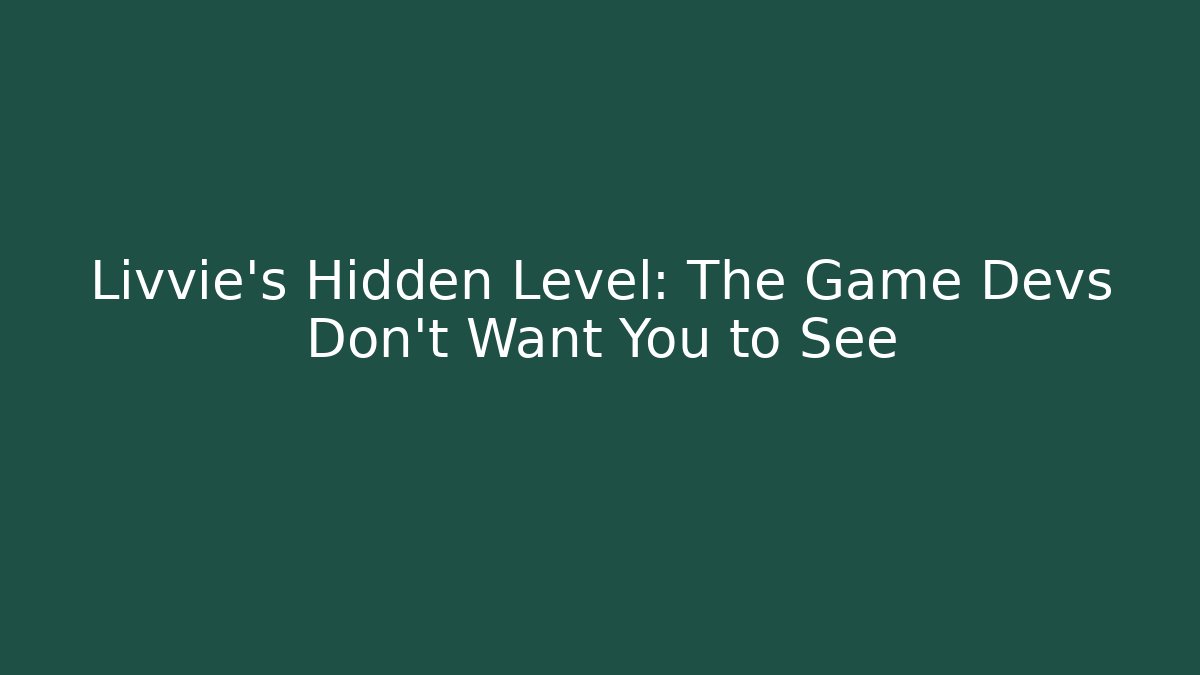 Livvie's Hidden Level: The Game Devs Don't Want You to See - Felix Cat Insurance