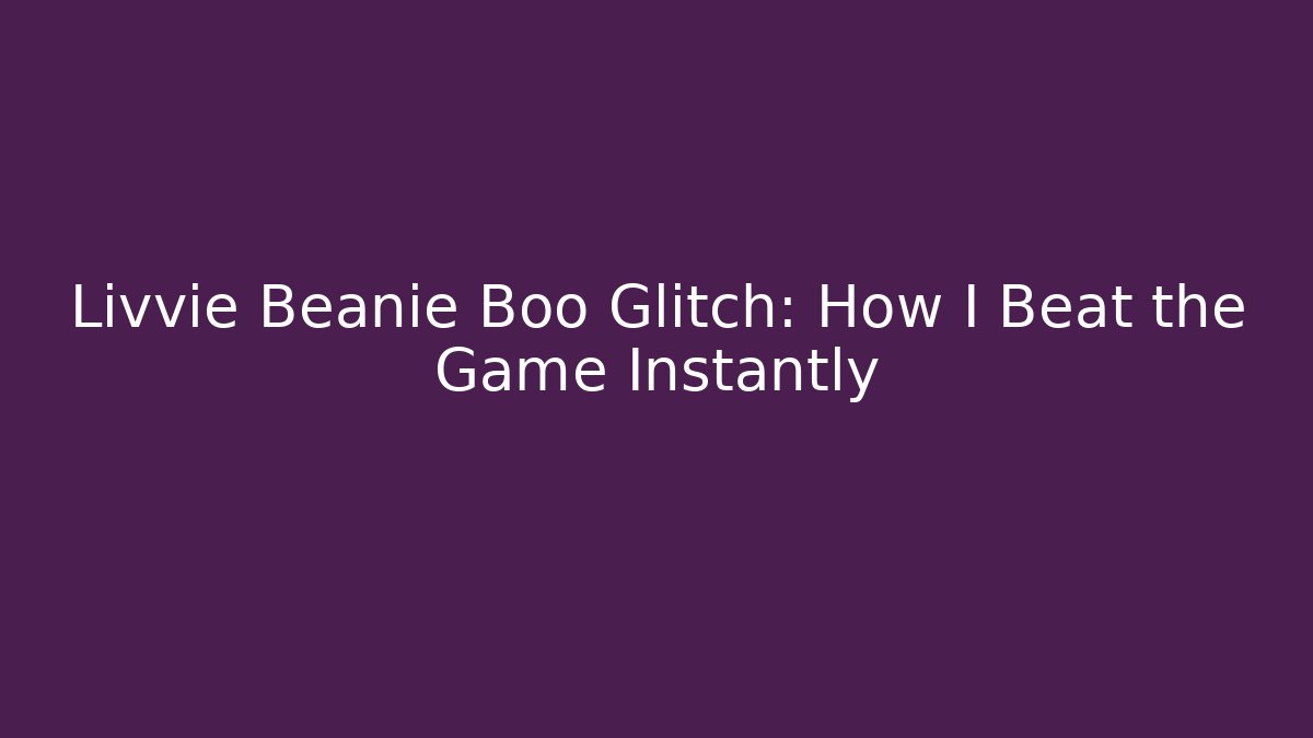 Livvie Beanie Boo Glitch: How I Beat the Game Instantly