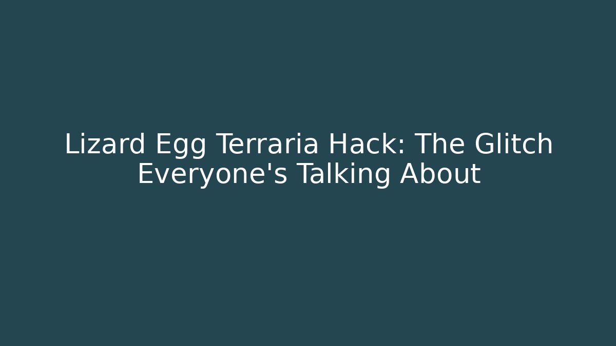 Lizard Egg Terraria Hack: The Glitch Everyone's Talking About