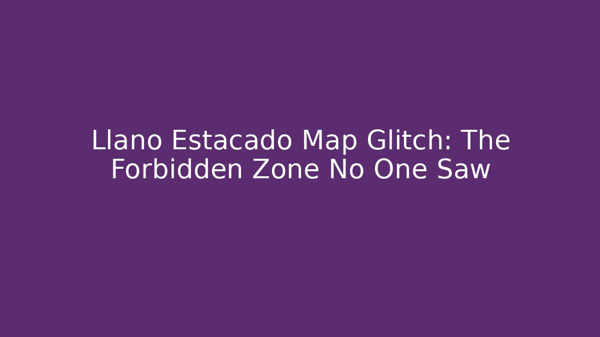 Llano Estacado Map Glitch: The Forbidden Zone No One Saw