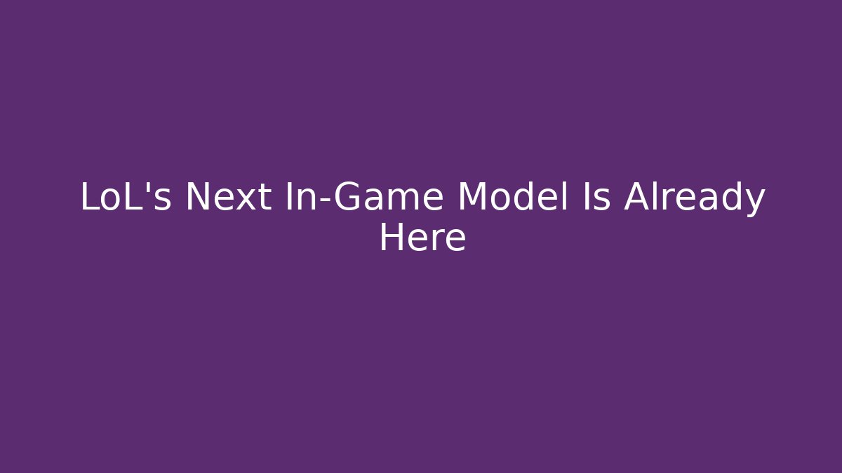 LoL's Next In-Game Model Is Already Here