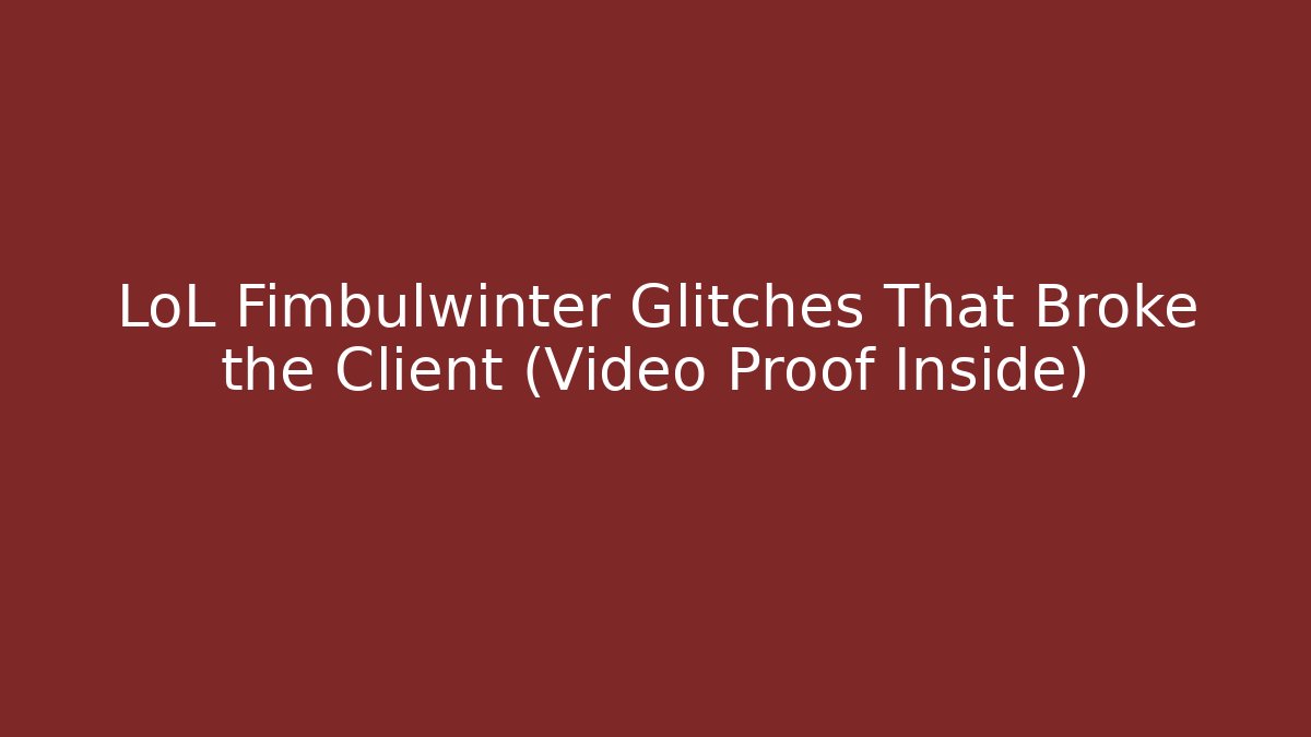 LoL Fimbulwinter Glitches That Broke the Client (Video Proof Inside)
