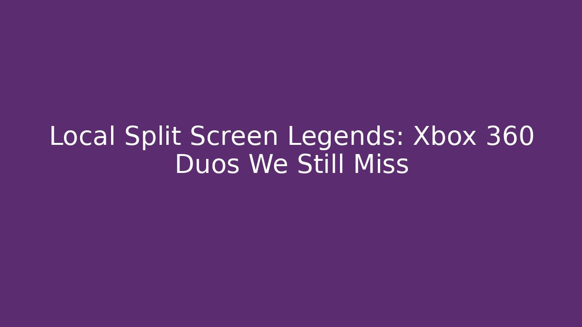 Local Split Screen Legends: Xbox 360 Duos We Still Miss - Felix Cat Insurance