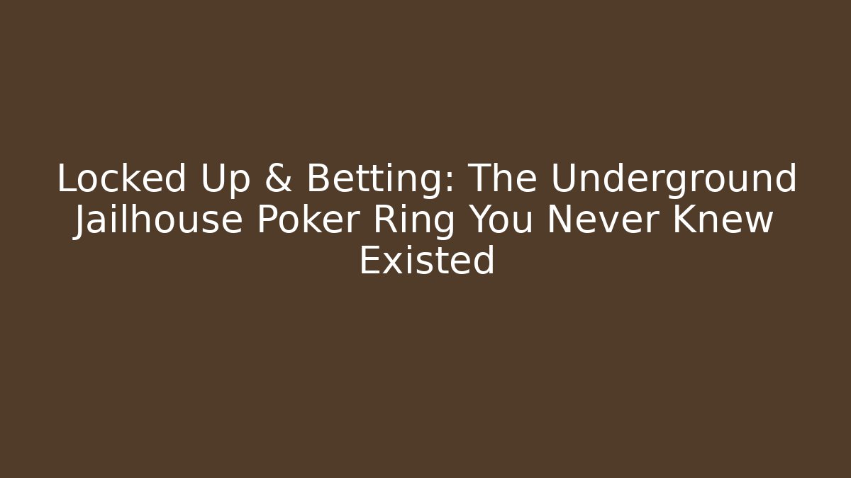 Locked Up & Betting: The Underground Jailhouse Poker Ring You Never Knew Existed