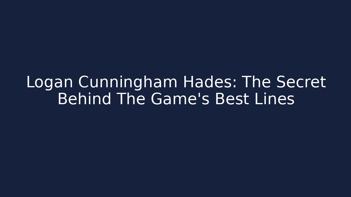 Logan Cunningham Hades: The Secret Behind The Game's Best Lines