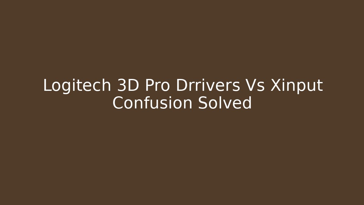Logitech 3D Pro Drrivers Vs Xinput Confusion Solved