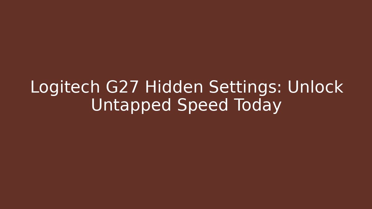 Logitech G27 Hidden Settings: Unlock Untapped Speed Today
