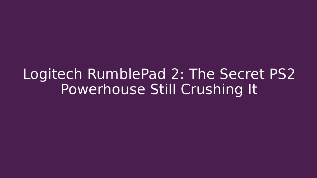 Logitech RumblePad 2: The Secret PS2 Powerhouse Still Crushing It