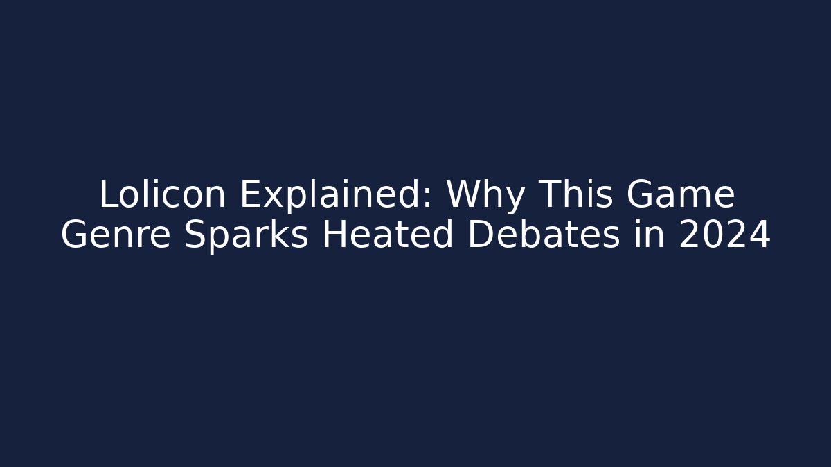 Lolicon Explained: Why This Game Genre Sparks Heated Debates in 2024