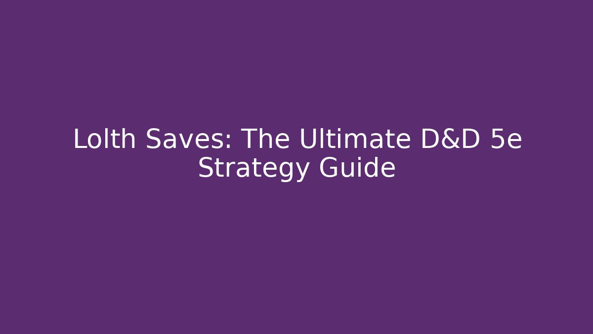 Lolth Saves: The Ultimate D&D 5e Strategy Guide