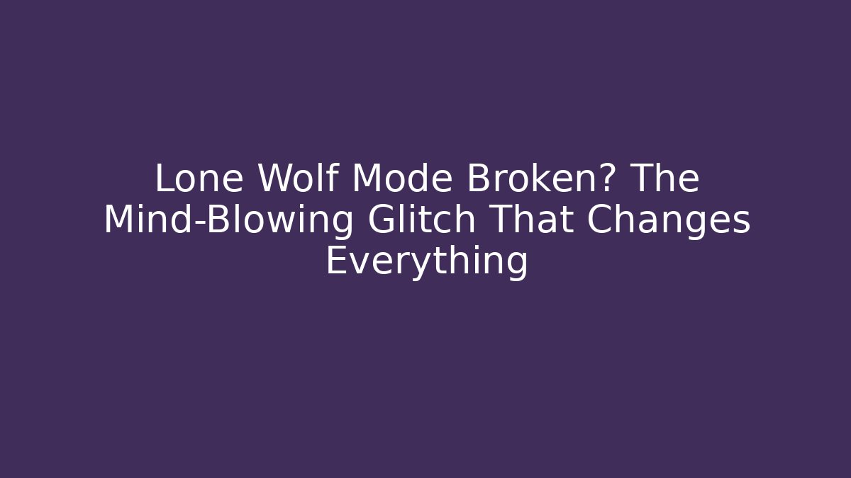 Lone Wolf Mode Broken? The Mind-Blowing Glitch That Changes Everything - Felix Cat Insurance