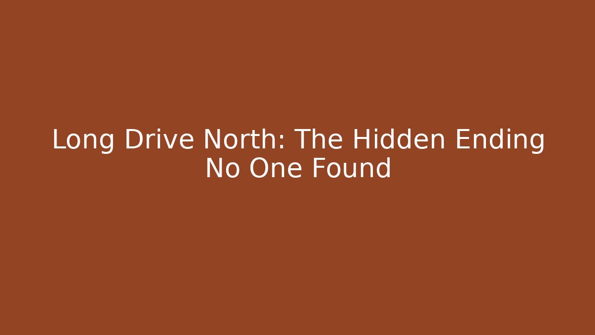 Long Drive North: The Hidden Ending No One Found - Felix Cat Insurance