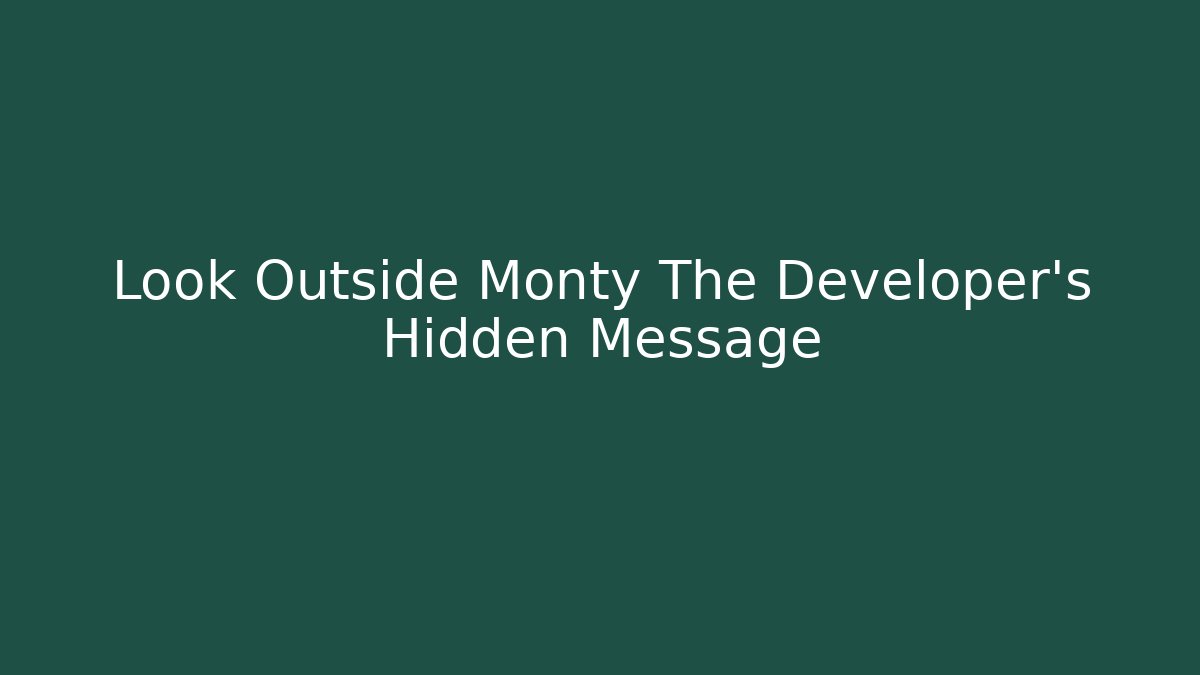 Look Outside Monty The Developer's Hidden Message