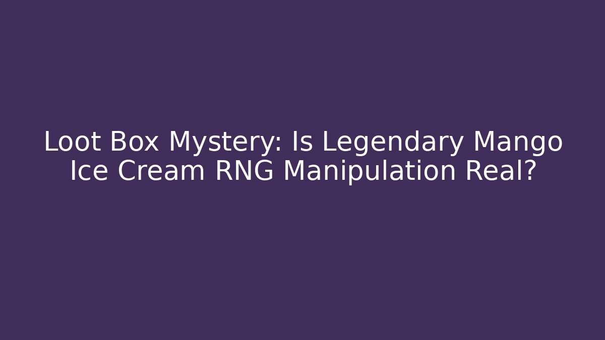 Loot Box Mystery: Is Legendary Mango Ice Cream RNG Manipulation Real?