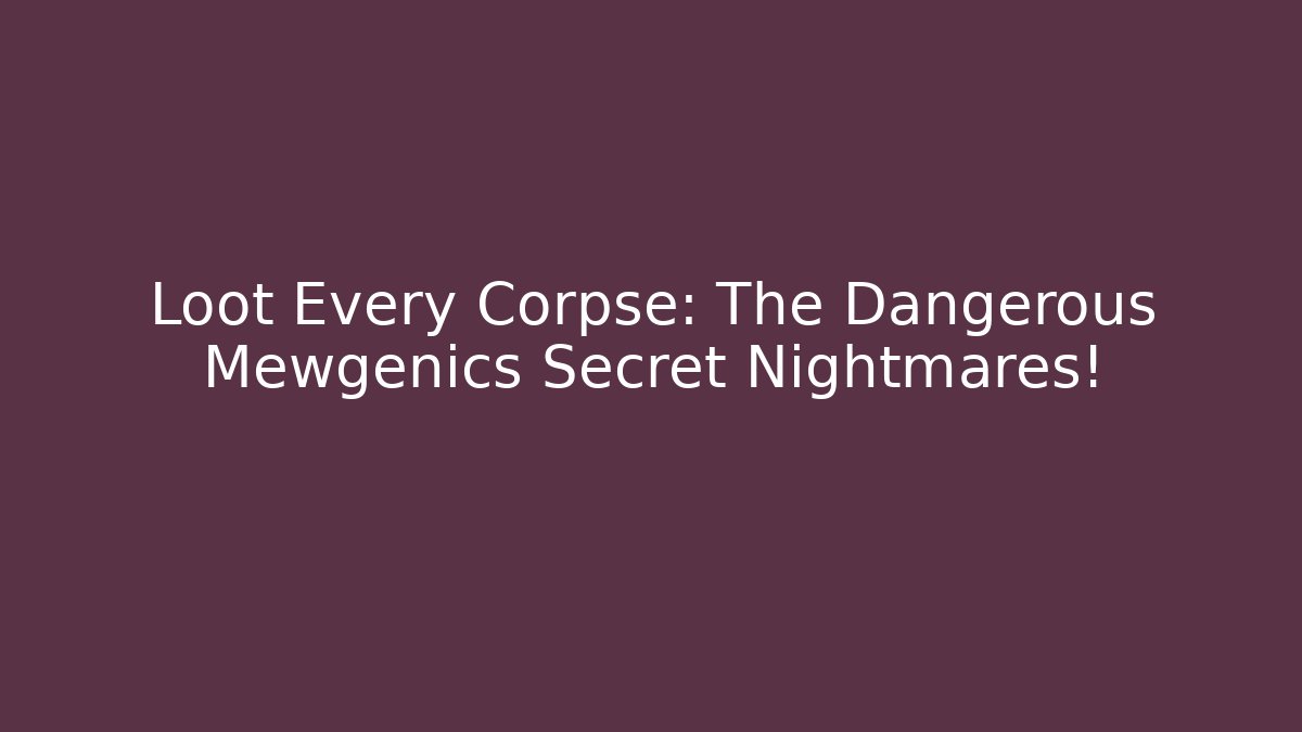 Loot Every Corpse: The Dangerous Mewgenics Secret Nightmares!